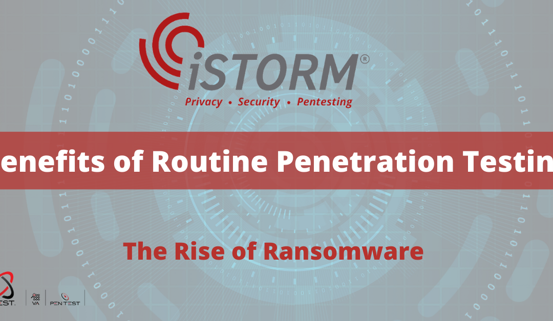 The Benefits of Routine Penetration Testing – The Rise of Ransomware